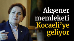 Akşener memleketi Kocaeli’ye geliyor